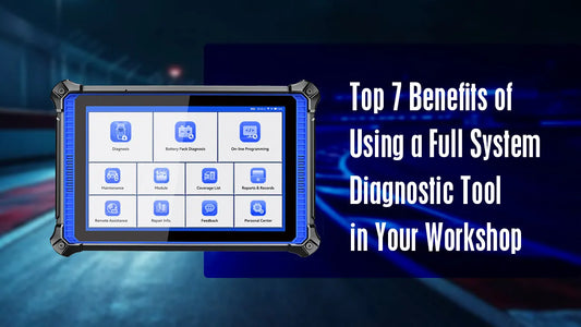 Top 7 Benefits of Using a Full System Diagnostic Tool in Your Workshop